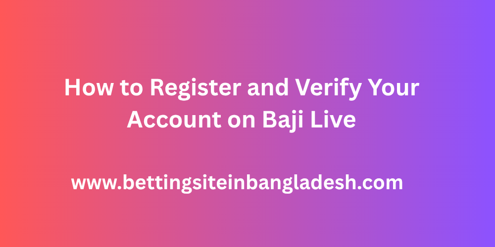How to Register and Verify Your Account on Baji Live