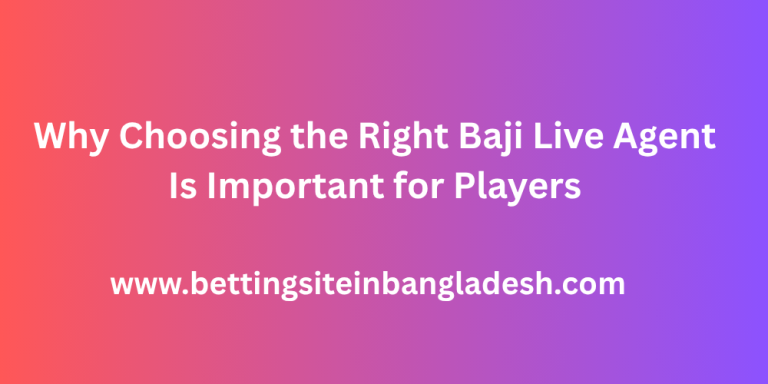 Why Choosing the Right Baji Live Agent Is Important for Players